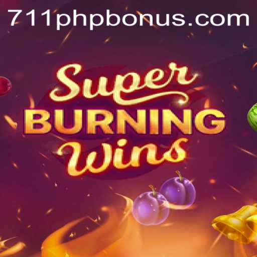 Explore the Exciting World of SuperBurningWins and Win Big with 711php